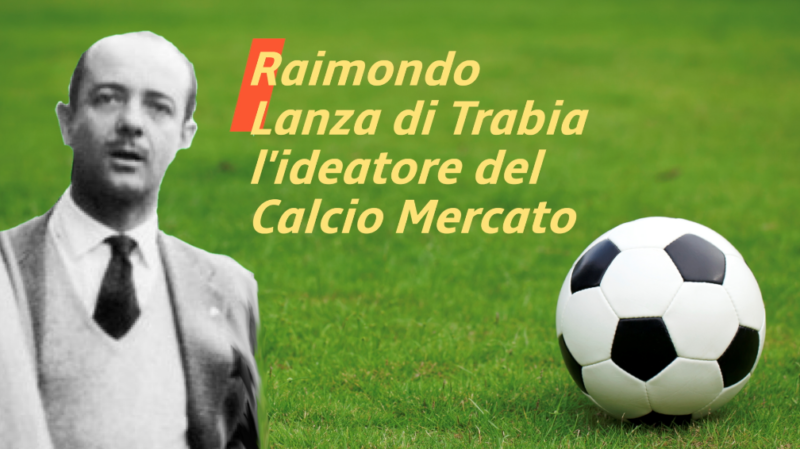 Raimondo Lanza di Trabia, l'ideatore del "Calcio mercato"