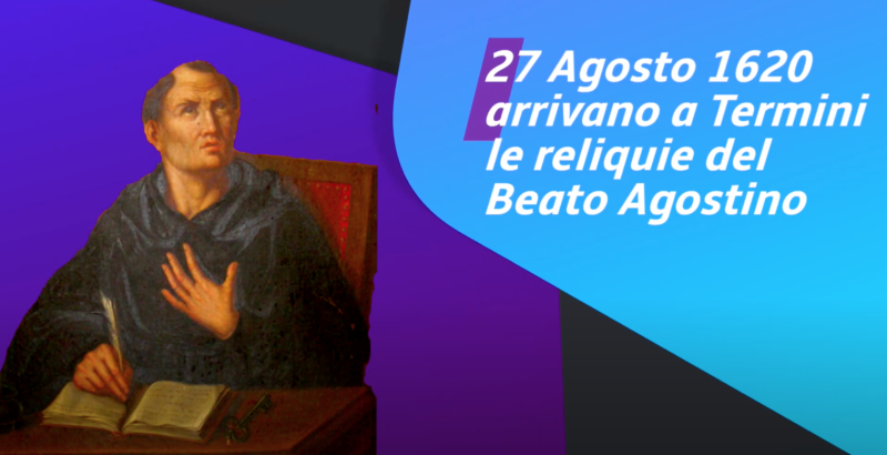 27 Agosto 1620: viene traslata a Termini una reliquia del Beato Agostino Novello